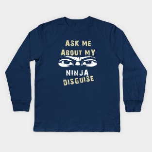 Ask Me About My Ninja Disguise Kids Long Sleeve T-Shirt